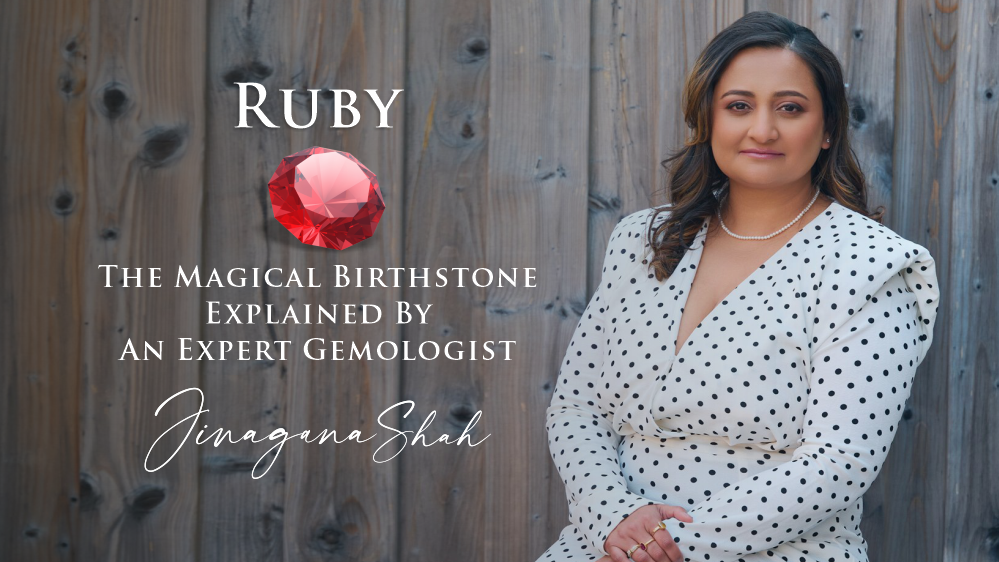 Ruby: The magical birthstone explained by an Expert Gemologist, Jinagana Shah.